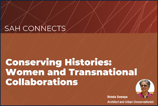 Brinda Somaya, Conserving Histories: Women and Transnational Collaborations, SAH Connects